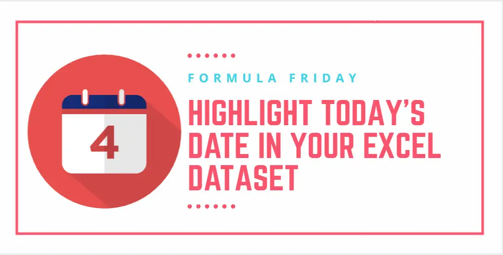 Formula Friday Two Ways To Highlight Today's Date In Your Excel
