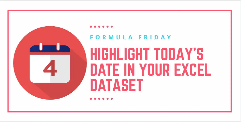 formula-friday-two-ways-to-highlight-today-s-date-in-your-excel